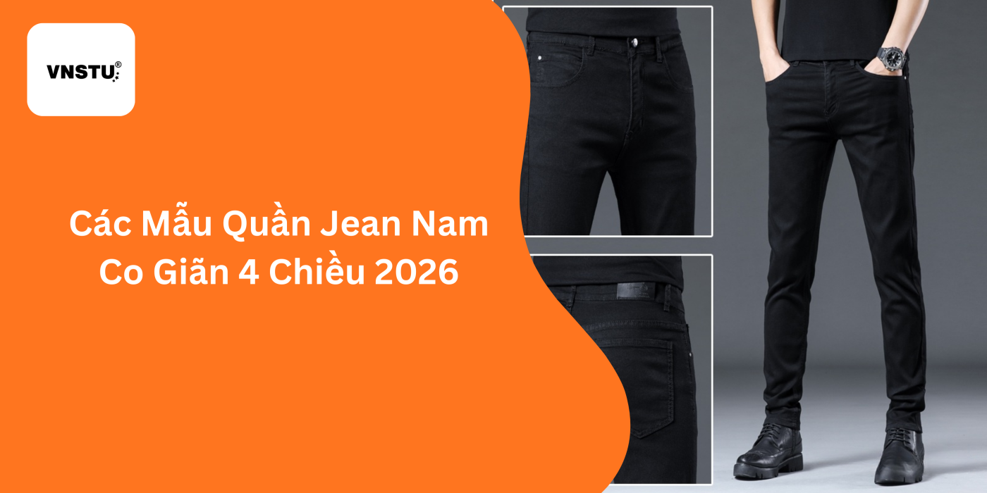 Các Mẫu Quần Jean Nam Co Giãn 4 Chiều 2026