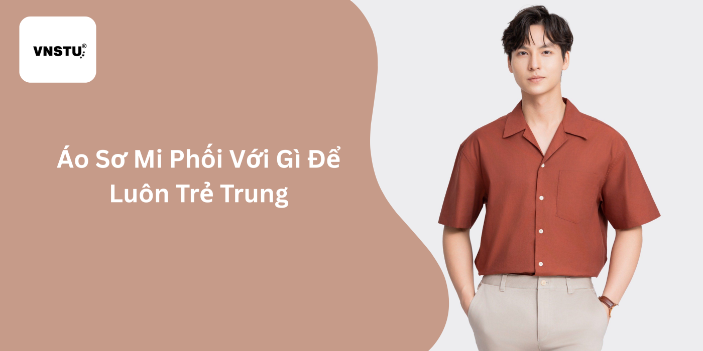 Áo Sơ Mi Phối Với Gì